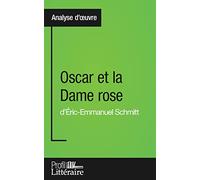 Oscar et la Dame rose d'Éric-Emmanuel Schmitt (Analyse approfondie): Approfondissez votre lecture de cette œuvre avec notre profil littéraire (résumé, ... et modernes avec Profil-Litteraire.fr