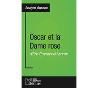 Oscar et la Dame rose d'Éric-Emmanuel Schmitt (Analyse approfondie): Approfondissez votre lecture de cette œuvre avec notre profil littéraire (résumé, ... et modernes avec Profil-Litteraire.fr