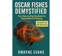 OSCAR FISHES DEMYSTIFIED: Your Step-by-Step Handbook for Responsible Pet Keeping