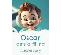 Oscar gets a filling: Dentist Social Story: Dental Anxiety relief for children, Reassuring and encouraging, What to expect at the dentist, Kids life ... when you get a filling, Paperback, 6x9