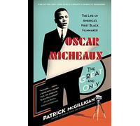 Oscar Micheaux: The Great and Only: The Life of America's First Black Filmmaker