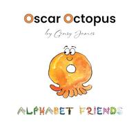 Oscar Octopus: Gobbles Too Many Bonbons: 15 (Alphabet Friends)