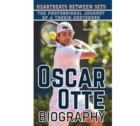 OSCAR OTTE BIOGRAPHY: Heartbeats Between Sets - The Professional Journey of a Tennis Contender