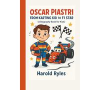 Oscar Piastri: From Karting Kid to F1 Star (A Biography Book for Kids)