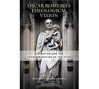 Óscar Romero’s Theological Vision: Liberation and the Transfiguration of the Poor