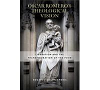 Oscar Romero's Theological Vision : Liberation and the Transfiguration of the Poor