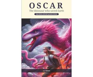 OSCAR - The dinosaur who saved Earth: With PIZZAS, HIP HOP and DINO POWER