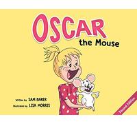 Oscar the Mouse: A Heartwarming Children's Picture Book About Friendship, Courage, and Caring for Pets: 1