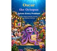 Oscar the Octopus Solves Every Problem: A Story About Creativity, Courage, and Building a Business