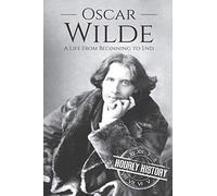 Oscar Wilde: A Life From Beginning to End (History of Ireland)