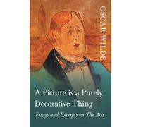 Oscar Wilde A Picture is a Purely Decorative Thing - Essays & Excerpts on Oscar Wilde Multicolor