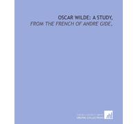 Oscar Wilde: a study,: from the French of Andre Gide,