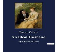 Oscar Wilde An Ideal Husband:A Study of Morality & Deception in Victorian Oscar Wilde Multicolor