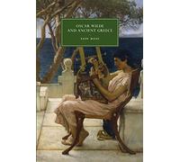 Oscar Wilde and Ancient Greece – Cambridge Studies in 19th-Century Literature & Culture (No. 82)