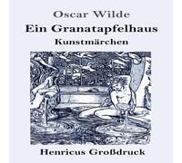 Oscar Wilde Ein Granatapfelhaus (Grossdruck):Vier Kunstmarchen: Der junge Oscar Wilde Multicolor