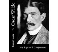 Oscar Wilde: His Life and Confessions: Volume 2
