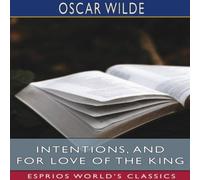 Oscar Wilde Intentions, & For Love of the King (Esprios Classics) N/A Book Oscar Wilde Multicolor