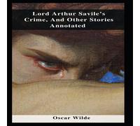Oscar Wilde Lord Arthur Savile's Crime, & Other Stories Annotated Oscar Wilde Multicolor