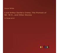 Oscar Wilde Lord Arthur Savile's Crime; The Portrait of Mr. W.H., & Other in White Oscar Wilde White