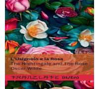 Oscar Wilde L'Usignolo e la Rosa / The Nightingale & The Rose: Tranzlaty Oscar Wilde Multicolor