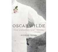 Oscar Wilde: The Unrepentant Years
