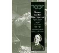 Oscar Wilde's Chatterton: Literary History, Romanticism, and the Art of Forgery