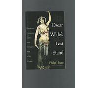 Oscar Wilde's Last Stand: Decadence, Conspiracy, and the Most Outrageous Trial of the Century