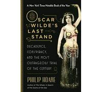 Oscar Wilde's Last Stand: Decadence, Conspiracy, and the Most Outrageous Trial of the Century
