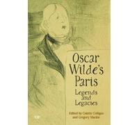 Oscar Wilde's Paris : Legends and Legacies