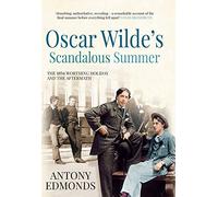 Oscar Wilde's Scandalous Summer: The 1894 Worthing Holiday and the Aftermath