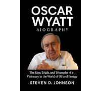 Oscar Wyatt Biography: The Rise, Trials, and Triumphs of a Visionary in the World of Oil and Energy