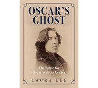 Oscar's Ghost: The Battle for Oscar Wilde's Legacy