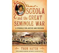 Osceola and the Great Seminole War: A Struggle for Justice and Freedom