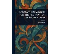 Osceola the Seminole; or, The Red Fawn of the Flower Land
