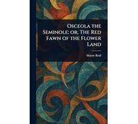 Osceola the Seminole; or, The Red Fawn of the Flower Land