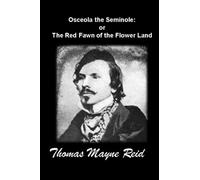 Osceola the Seminole: or The Red Fawn of the Flower Land: (Complete edition) Illustrated - Annotated