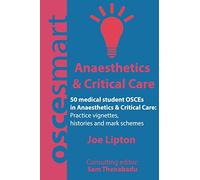 OSCEsmart - 50 medical student OSCEs in Anaesthetics & Critical Care: Vignettes, histories and mark schemes for your finals.
