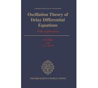 Oscillation Theory of Delay Differential Equations: With Applications (Oxford Mathematical Monographs)