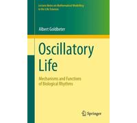 Oscillatory Life: Mechanisms and Functions of Biological Rhythms (Lecture Notes on Mathematical Modelling in the Life Sciences)