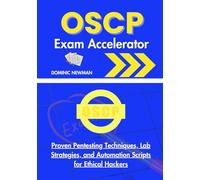 OSCP Exam Accelerator: Proven Pentesting Techniques, Lab Strategies, and Automation Scripts for Ethical Hackers