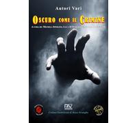 OSCURO COME IL CRIMINE - A cura di Michela Ippolito, Luca D’Onofrio e Aurora Di Giuseppe