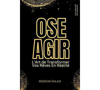 OSE AGIR: L'art de transformer vos rêves en réalité