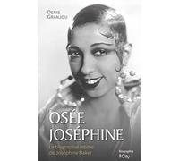 Osée Josephine: La biographie intime de Joséphine Baker