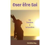 Oser être Soi: De l'ombre à la lumière