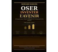 OSER INVENTER L'AVENIR: 12 Lecons pour Cesser d'Attendre et Commencer a Construire