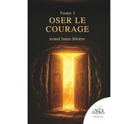 OSER LE COURAGE Tome 1: Traverser la peur