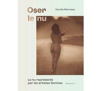 Oser le nu: Le nu représenté par les artistes femmes-Du XVIe au XXe siècle