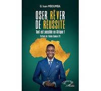 Oser rêver de réussite: Tout est possible en Afrique !