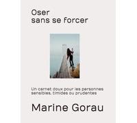 Oser sans se forcer: Un carnet doux pour les personnes sensibles, timides ou prudentes (Les carnets du bien-être)
