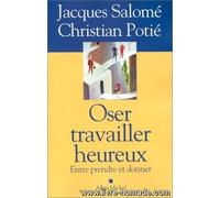 Oser travailler heureux: Entre prendre et donner